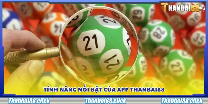 Những tính năng đặc sắc trên ứng dụng Thanbai88