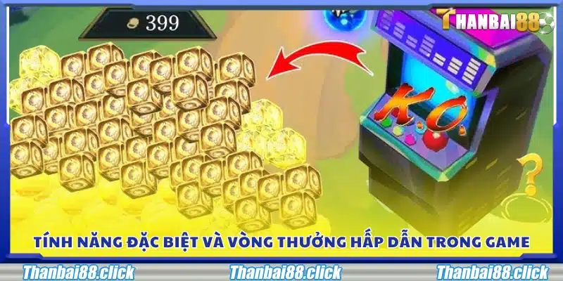 Các tính năng đặc biệt và vòng thưởng cực kỳ hấp dẫn