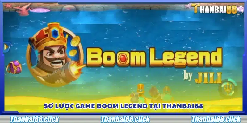 Khái quát trò chơi Boom Legend tại Thanbai 88