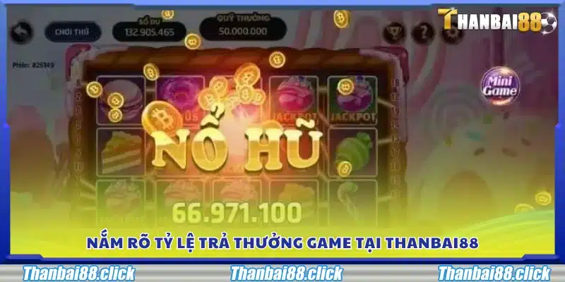 Hiểu rõ tỷ lệ trả thưởng trong trò chơi tại Thanbai88 