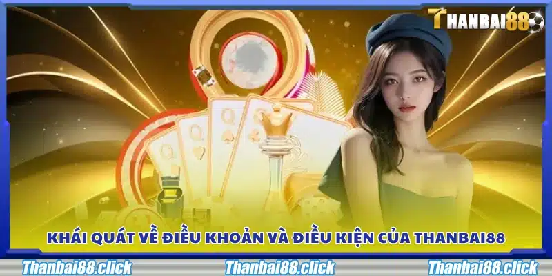 Tổng quan các điều khoản điều kiện tại Thanbai 88