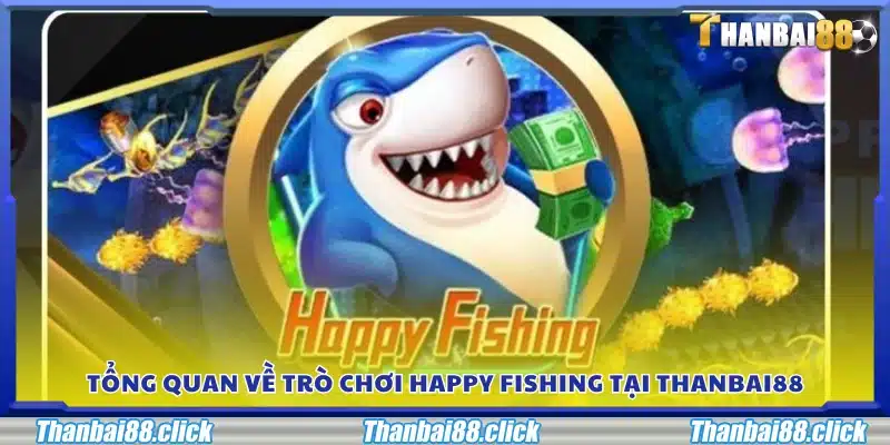 Giới thiệu chung về game Happy Fishing tại Thanbai88