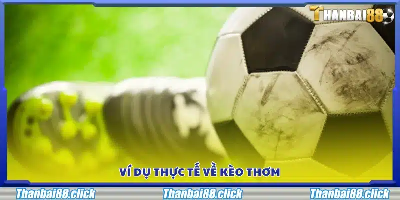 Minh họa cụ thể cho một kèo thơm trong trận đấu