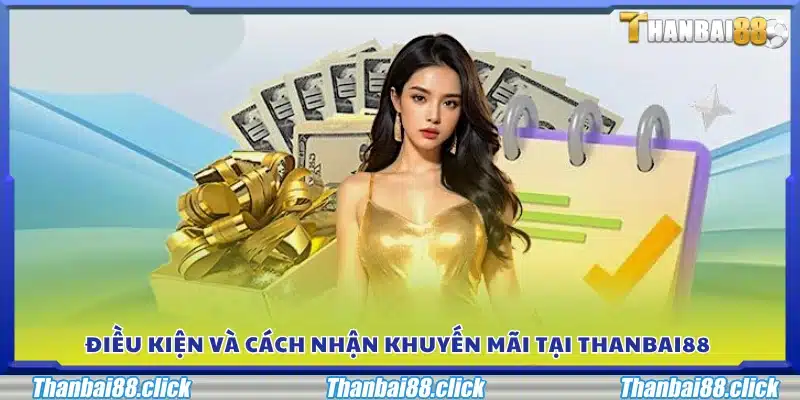 Điều kiện và cách nhận khuyến mãi Thanbai88 