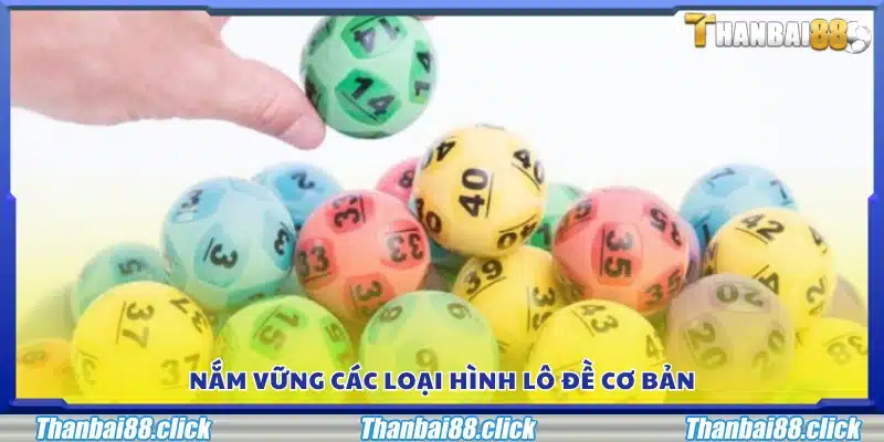 Nắm vững các loại hình lô đề cơ bản