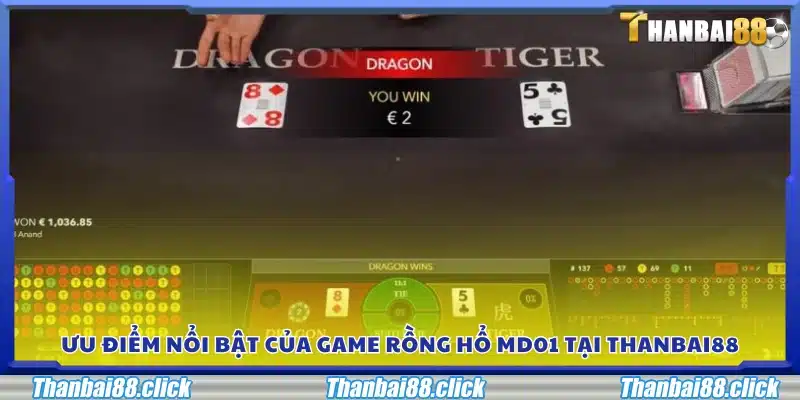 Những điểm mạnh của Rồng Hổ MD01 trên Thanbai88