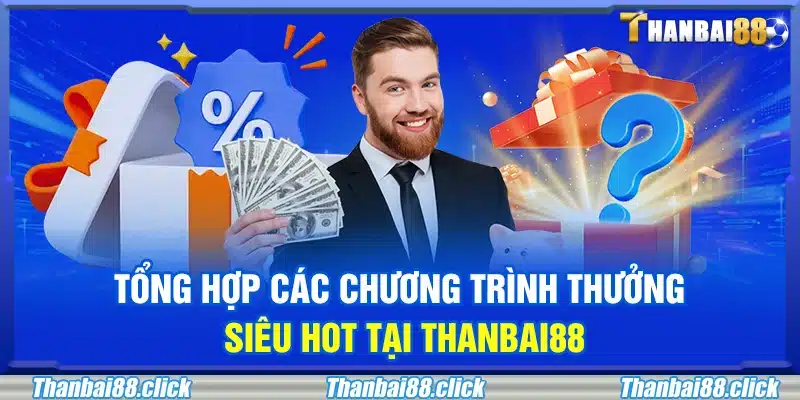 Các khuyến mãi hấp dẫn bạn không nên bỏ lỡ tại Thanbai88